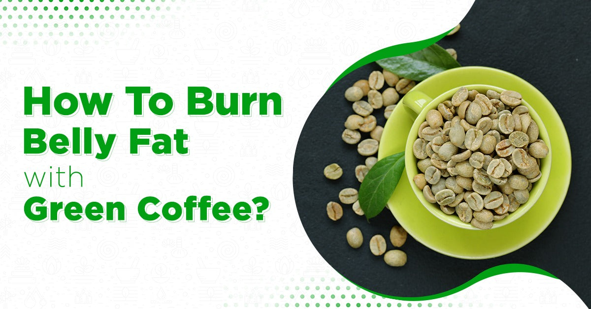 How To Burn Belly Fat With Green Coffee?
